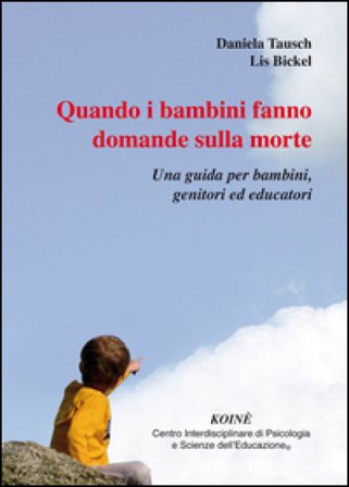 Quando i bambini fanno domande sulla morte. Una guida per bambini, genitori ed educatori Daniela Tausch