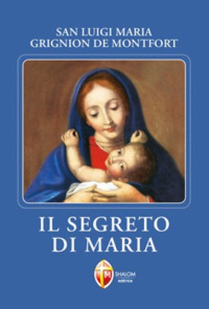 Il segreto di Maria Louis-Marie (santo) Grignion de Montfort