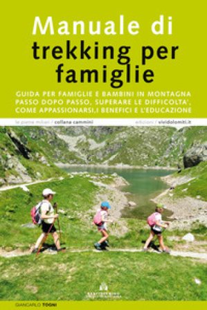 Manuale di trekking per famiglie. Guida per famiglie e bambini in montagna. Passo dopo passo, superare le difficoltà, come appassionarsi, i benefici e