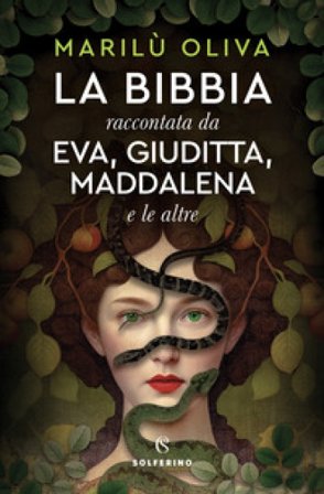 La Bibbia raccontata da Eva, Giuditta, Maddalena e le altre Marilù Oliva