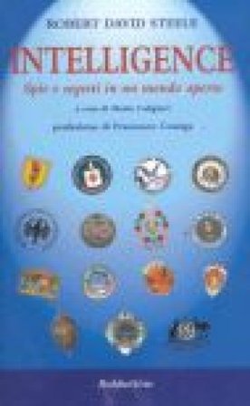 Intelligence. Spie e segreti in un mondo aperto Robert David Steele