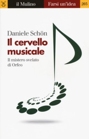 Il cervello musicale. Il mistero svelato di Orfeo Schön Daniele