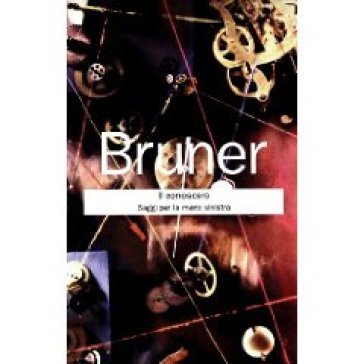 Il conoscere. Saggi per la mano sinistra Jerome S. Bruner