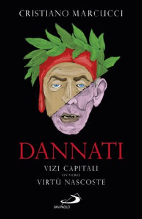Dannati. Vizi capitali ovvero virtù nascoste Cristiano Marcucci