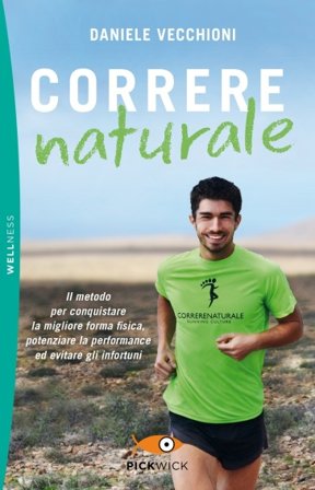 Correre naturale. Il metodo per conquistare la migliore forma fisica, potenziare la performance ed evitare gli infortuni Daniele Vecchioni