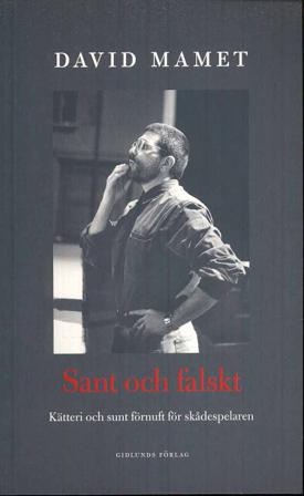 Sant och falskt : irrlära och sunt förnuft för skådespelaren - Bok av David Mamet - Häfte