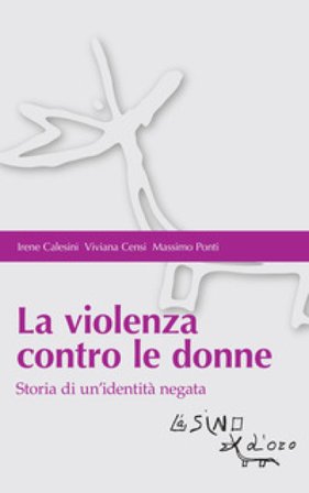 La violenza contro le donne. Storia di un'identità negata Irene Calesini