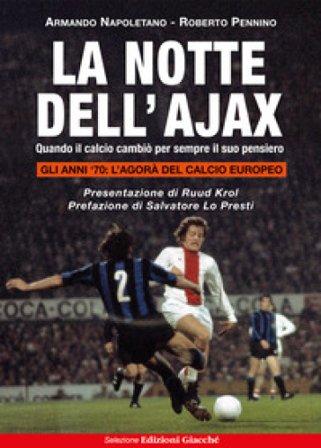 La notte dell'Ajax. Quando il calcio cambiò per sempre il suo pensiero Armando Napoletano