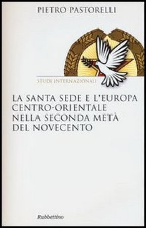 La Santa Sede e l'Europa centro-orientale nella seconda meta del Novecento Pietro Pastorelli
