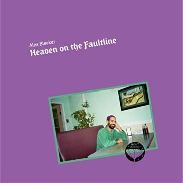 Heaven on the faultline ALEX BLEEKER