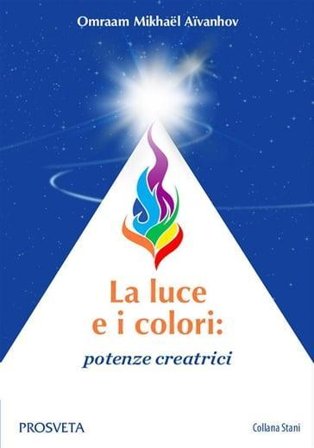 La luce e i colori: potenze creatrici Omraam Mikhaël Aïvanhov