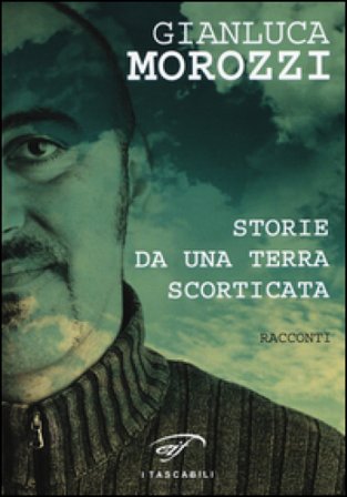 Storie da una terra scorticata Gianluca Morozzi