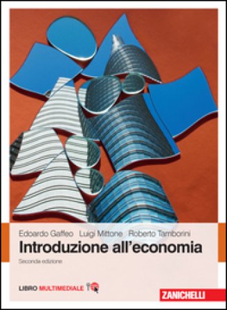 Introduzione all'economia. Con Contenuto digitale (fornito elettronicamente) Edoardo Gaffeo