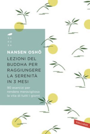 Lezioni del Buddha per raggiungere la serenità in 3 mesi. 90 esercizi per rendere meravigliosa la vita di tutti i giorni Nansen Osho