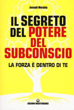 Il segreto del potere del subconscio. La forza è dentro di te Joseph Murphy