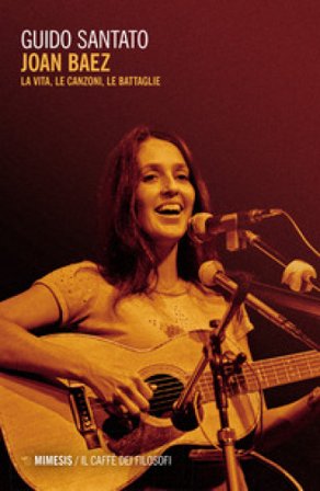 Joan Baez. La vita, le canzoni, le battaglie Guido Santato