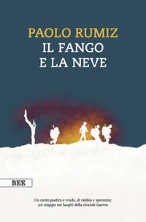 Il fango e la neve. Viaggio nei luoghi della Grande Guerra Paolo Rumiz