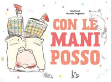 Con le mani posso. Ediz. a colori Mia Floridi