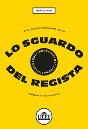 Lo sguardo del regista. Sugli innovatori del cinema italiano Irene Dionisio