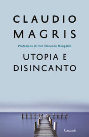 Utopia e disincanto. Saggi 1974-1998 Claudio Magris