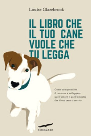 Il libro che il tuo cane vuole che tu legga Louise Glazebrook