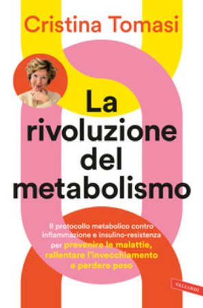 La rivoluzione del metabolismo. Il protocollo metabolico contro infiammazione e insulino-resistenza per prevenire le malattie, rallentare 