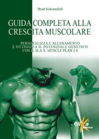 Guida completa alla crescita muscolare. Personalizza l'allenamento e ottimizza il potenziale genetico con il M.A.X. Muscle Plan 2.0 Brad Schoenfeld