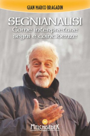 Segnianalisi. Come interpretare segni e coincidenze Gian Marco Bragadin