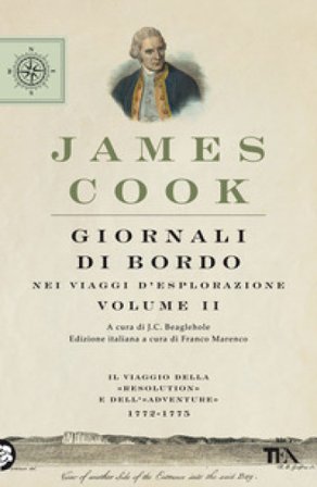 Giornali di bordo nei viaggi d'esplorazione. Vol. 2: Il viaggio della «Resolution» e dell'«Adventure» 1772-1775 James Cook