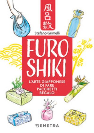 Furoshiki. L'arte giapponese di fare pacchetti regalo Stefano Grimelli