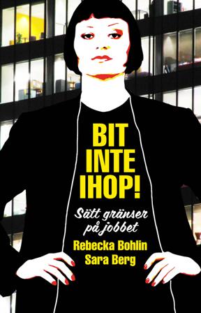 Bit inte ihop! : sätt gränser på jobbet - Bok av Sara Berg & Rebecka Bohlin - Inbunden