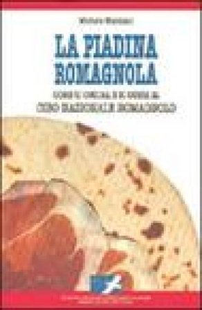 La piadina romagnola. Come si cucina e si gusta il cibo nazionale romagnolo Michele Marziani