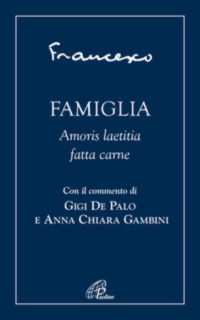 Famiglia. Amoris laetitia fatta carne Papa Francesco (Jorge Mario Bergoglio)