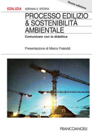 Processo edilizio & sostenibilità ambientale. Comunicare con la didattica Adriana S. Sferra