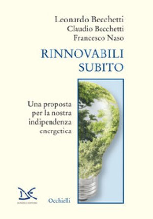 Rinnovabili subito. Una proposta per la nostra indipendenza energetica Leonardo Becchetti