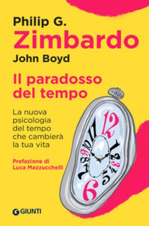 Il paradosso del tempo. La nuova psicologia del tempo che cambierà la tua vita Philip G. Zimbardo
