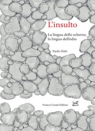 L'insulto. La lingua dello scherzo, la lingua dell'odio Paolo Nitti