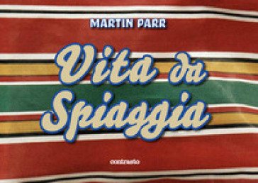 Martin Parr. Vita da spiaggia. Ediz. a colori