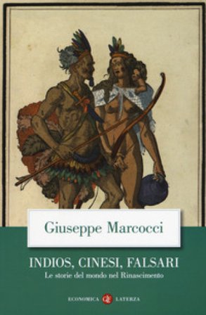 Indios, cinesi, falsari. Le storie del mondo nel Rinascimento Giuseppe Marcocci
