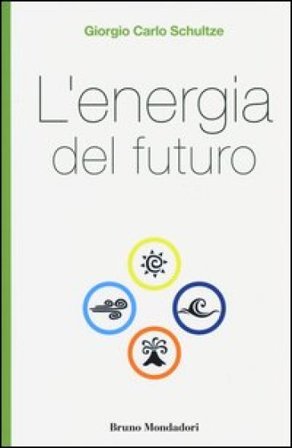 L'energia del futuro Giorgio Carlo Schultze