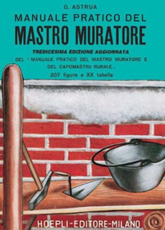 Manuale pratico del mastro muratore Giuseppe Astrua