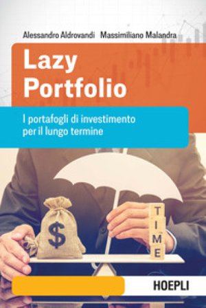 Lazy portfolio. I portafogli di investimento per il lungo termine Alessandro Aldrovandi