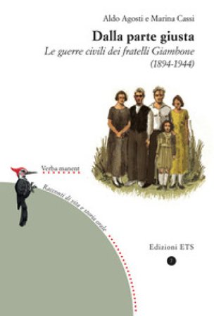 Dalla parte giusta. Le guerre civili dei fratelli Giambone (1894-1944) Aldo Agosti