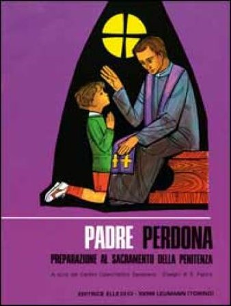 Padre perdona. Testo per il fanciullo. Preparazione al sacramento della penitenza Giuseppe Gianolio