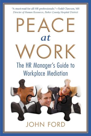Peace at Work: The HR Manager's Guide to Workplace Mediation, ISBN: 9781500331351