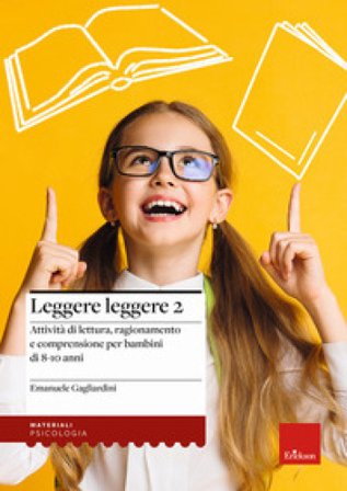 Leggere leggere. Vol. 2: Attività di lettura, ragionamento e comprensione per bambini di 8-10 anni Emanuele Gagliardini