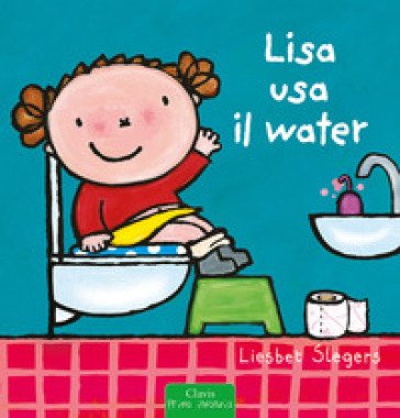 Lisa usa il water. Ediz. a colori Liesbet Slegers