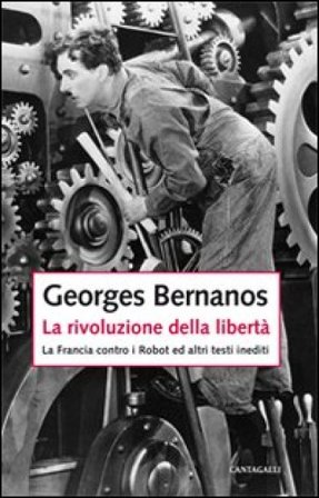 La rivoluzione della libertà. La Francia contro i Robot e altri testi inediti Georges Bernanos