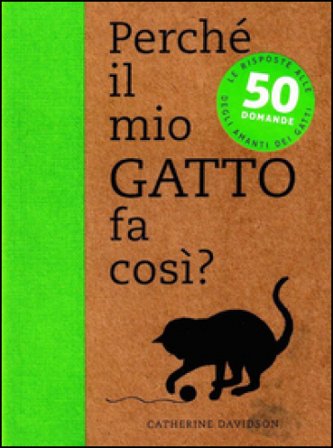 Perché il mio gatto fa così? 50 domande Catherine Davidson