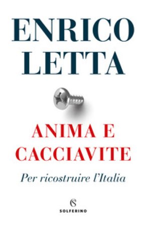 Anima e cacciavite. Per ricostruire l'Italia Enrico Letta